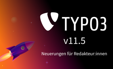Die TYPO3 Version V11.5 hat viele Neuerungenfür Redakteu:innen
